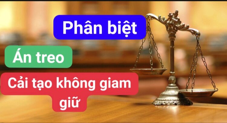 PHÂN BIỆT ÁN TREO VÀ CẢI TẠO KHÔNG GIAM GIỮ