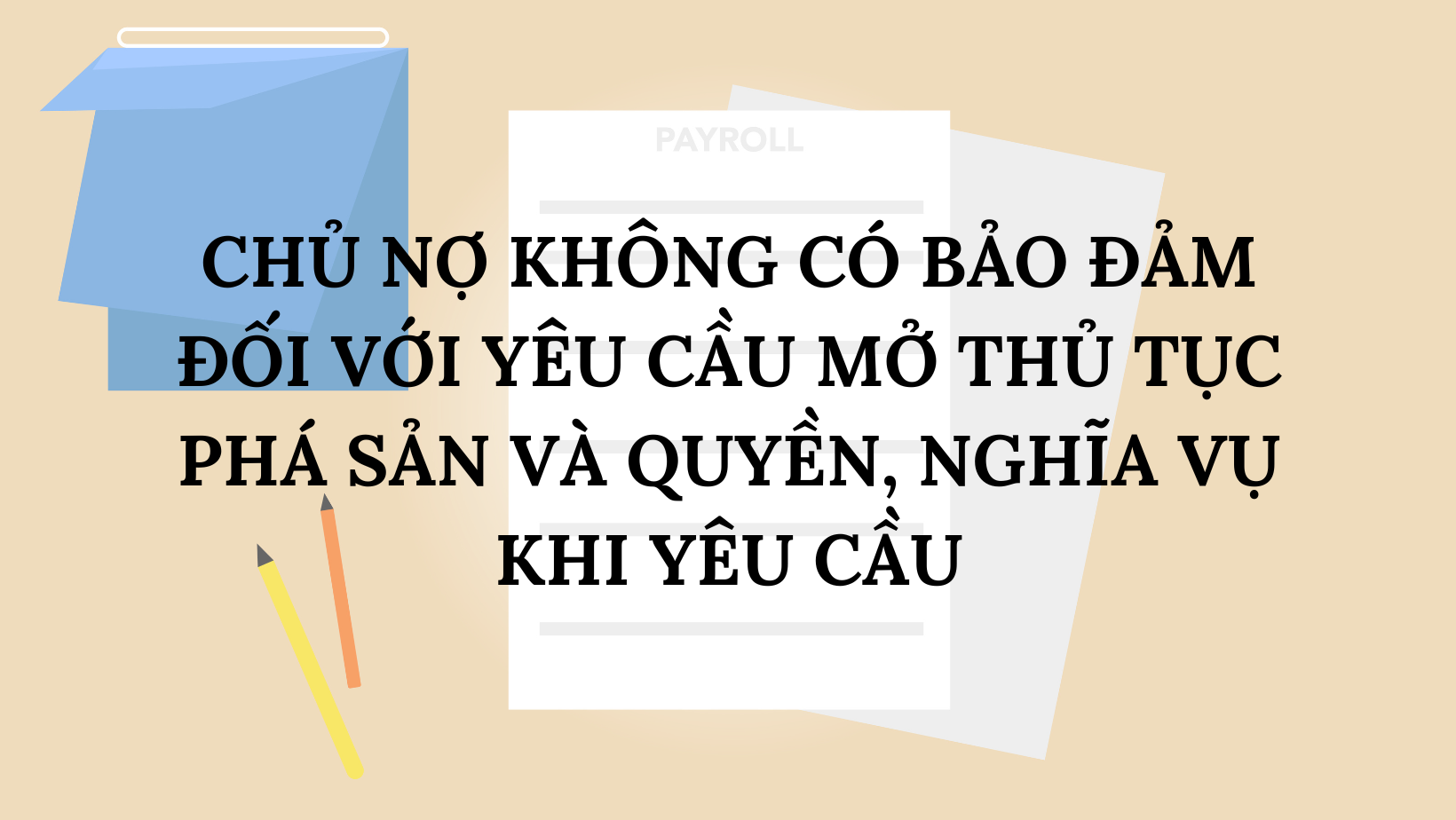 CHỦ NỢ KHÔNG CÓ BẢO ĐẢM ĐỐI VỚI YÊU CẦU MỞ THỦ TỤC PHÁ SẢN VÀ QUYỀN, NGHĨA VỤ KHI YÊU CẦU