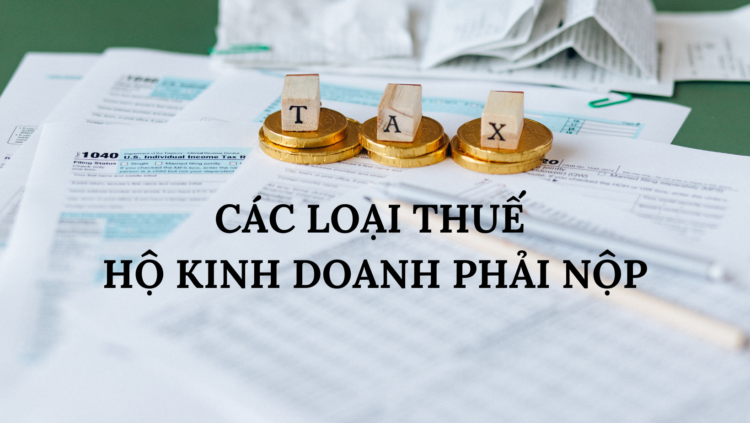 CÁC LOẠI THUẾ HỘ KINH DOANH PHẢI NỘP