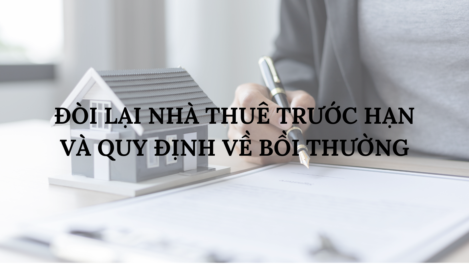 ĐÒI LẠI NHÀ THUÊ TRƯỚC HẠN VÀ QUY ĐỊNH VỀ BỒI THƯỜNG