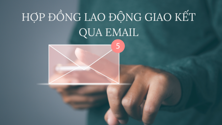 HỢP ĐỒNG LAO ĐỘNG GIAO KẾT QUA EMAIL