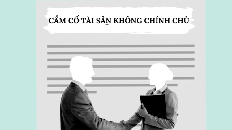 CẦM CỐ TÀI SẢN KHÔNG CHÍNH CHỦ