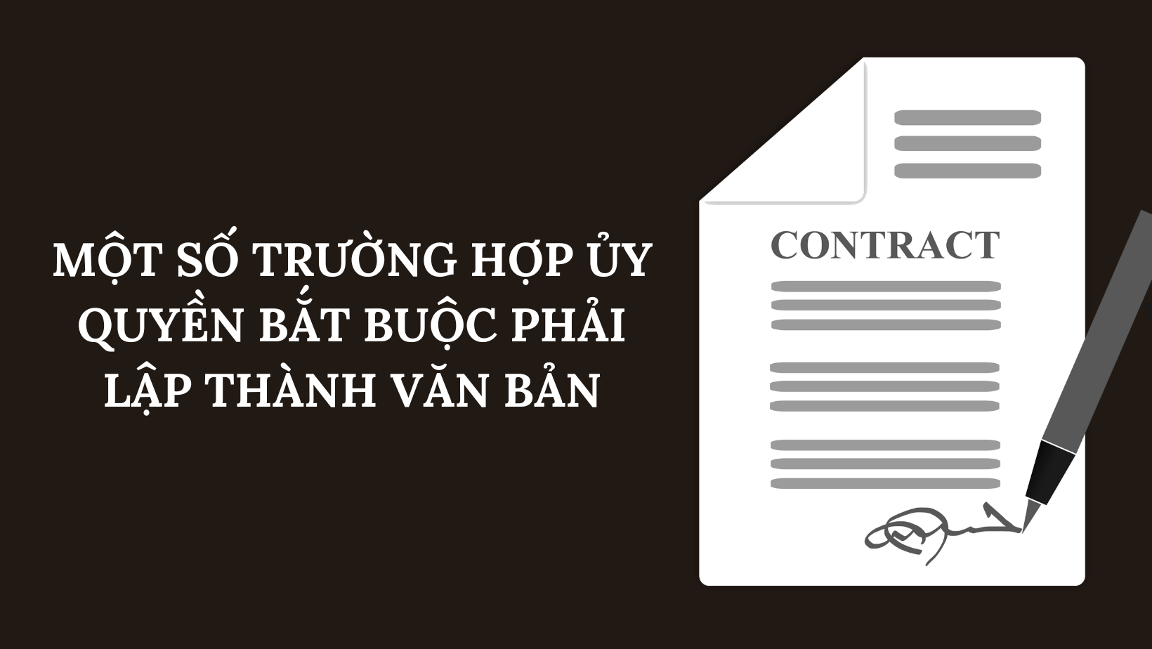 MỘT SỐ TRƯỜNG HỢP ỦY QUYỀN BẮT BUỘC PHẢI LẬP THÀNH VĂN BẢN