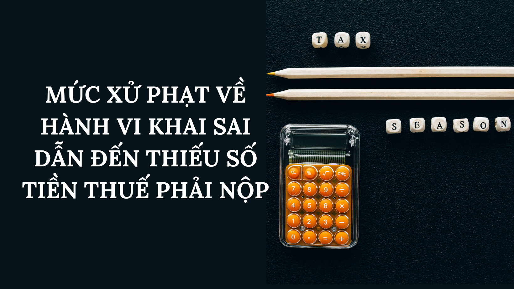 MỨC XỬ PHẠT VỀ HÀNH VI KHAI SAI DẪN ĐẾN THIẾU SỐ TIỀN THUẾ PHẢI NỘP