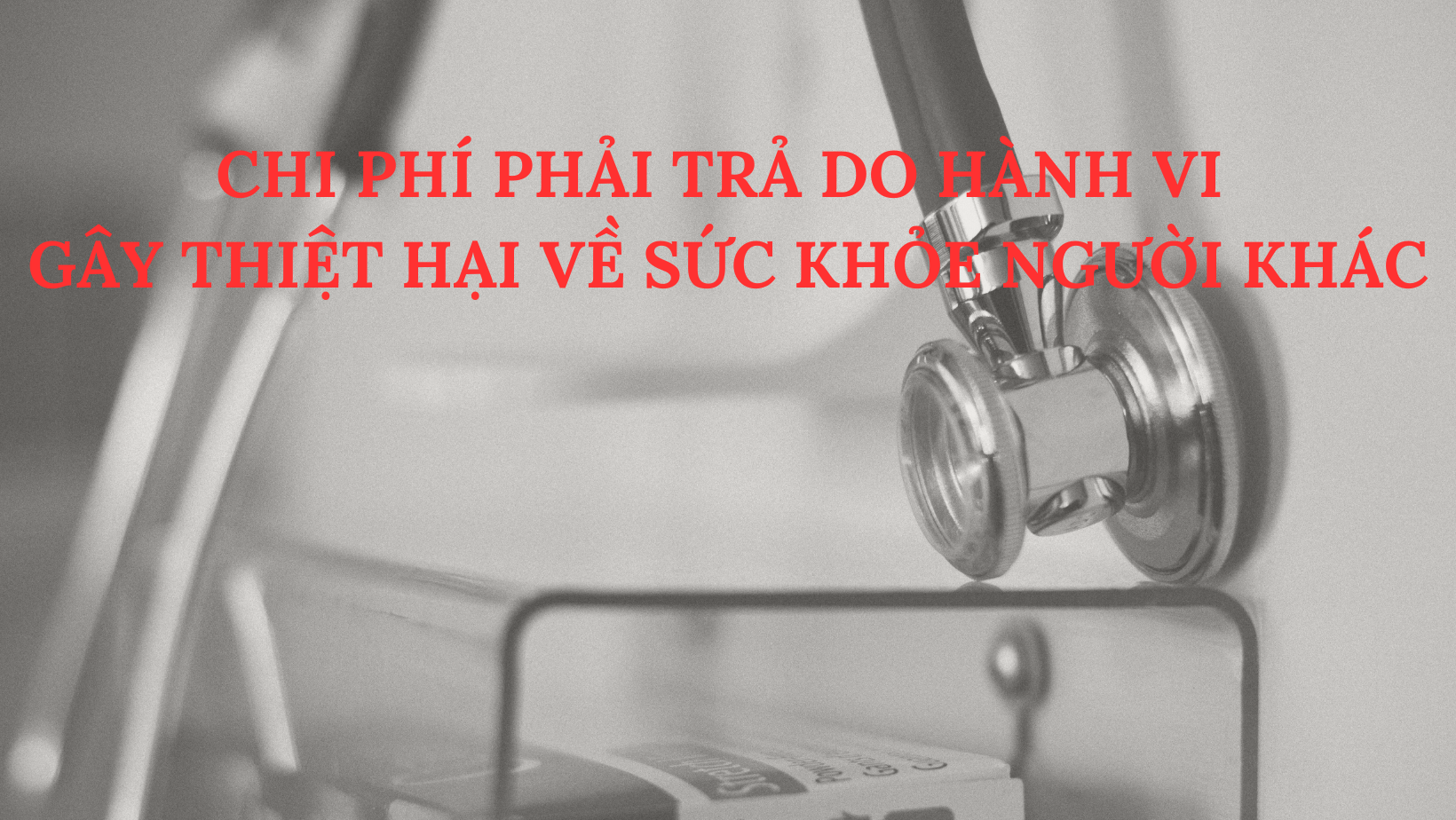 CHI PHÍ PHẢI TRẢ DO HÀNH VI GÂY THIỆT HẠI VỀ SỨC KHỎE NGƯỜI KHÁC