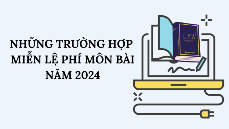 NHỮNG TRƯỜNG HỢP MIỄN LỆ PHÍ MÔN BÀI NĂM 2024