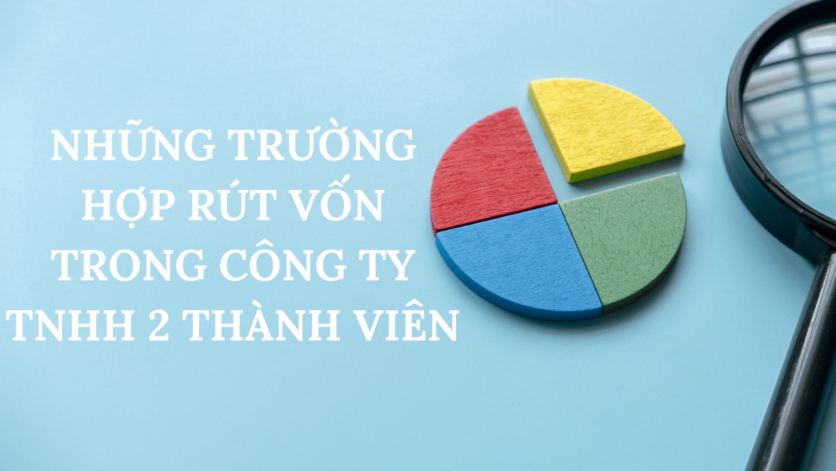 NHỮNG TRƯỜNG HỢP RÚT VỐN TRONG CÔNG TY TNHH 2 THÀNH VIÊN