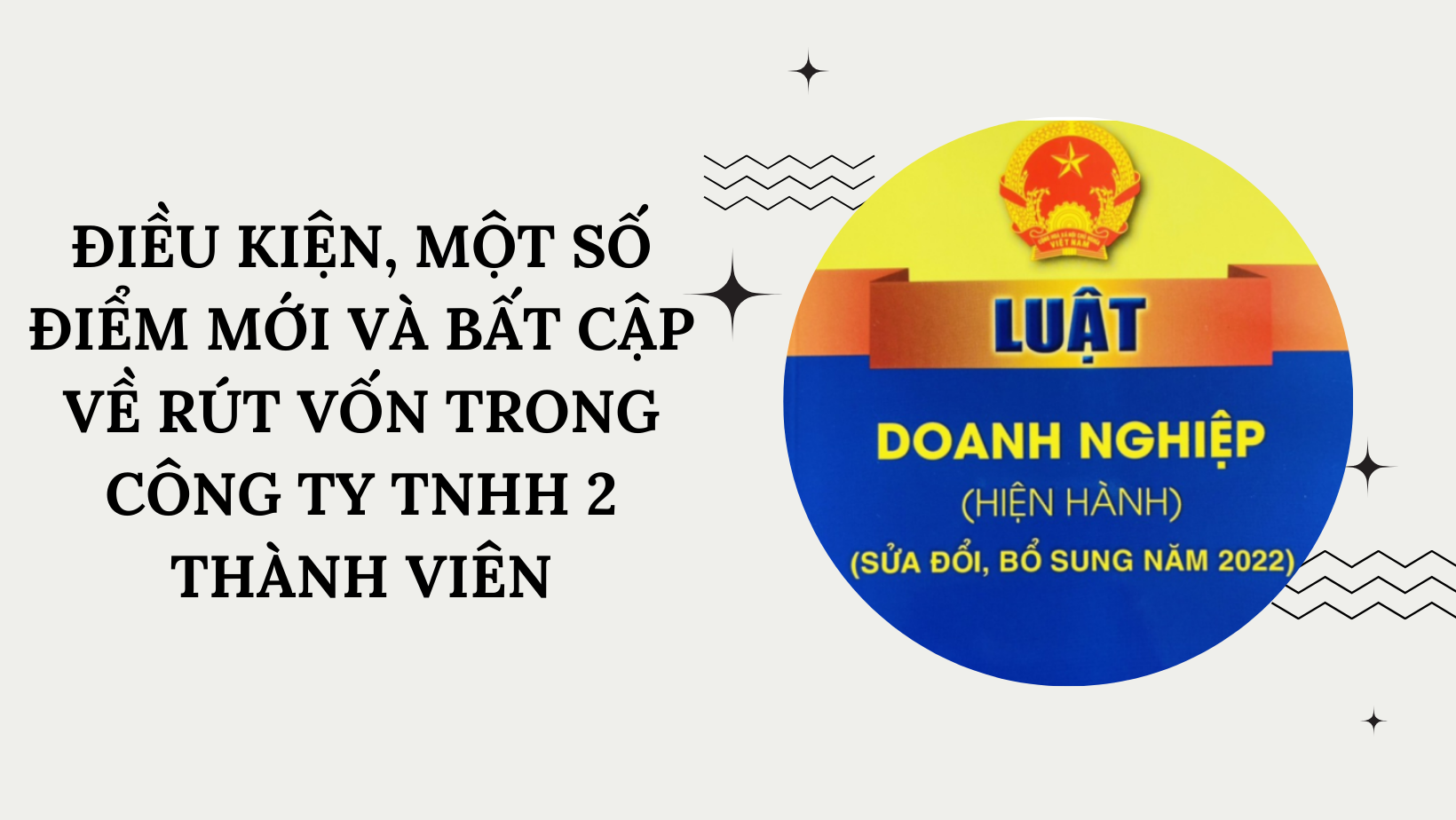 ĐIỀU KIỆN, MỘT SỐ ĐIỂM MỚI VÀ BẤT CẬP VỀ RÚT VỐN TRONG CÔNG TY TNHH 2 THÀNH VIÊN